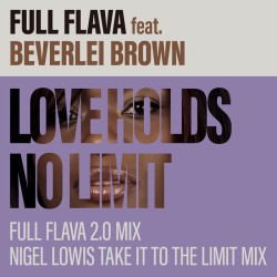 Full Flava ft. Beverlei Brown - Love Holds No Limit (Nigel Lowis Take It To The Limit Mix)