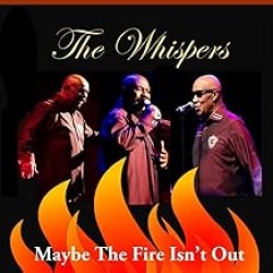 The Whispers - Maybe The Fire Isn't Out